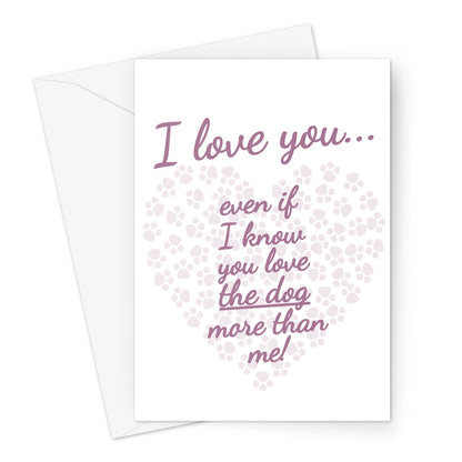 I Love You Even If I Know You Love The Dog More Than Me Mother's Day Mum Funny Pet Paws Greeting Card