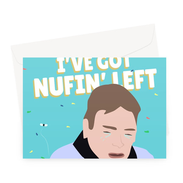 Fuel Prices, Energy Bills, Your Birthday... I've Got Nothing Left! Ian Beale Meme Crisis Money Funny Greeting Card