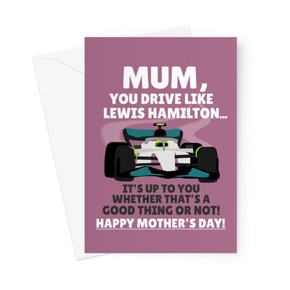 Mum You Drive Like Lewis Hamilton It's Up To You Whether That's Good Funny Mother's Day Racing Car Sport Fan Greeting Card