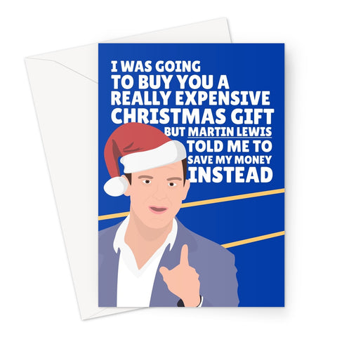 I Was Going To Buy You An Expensive Christmas Gift Martin Lewis Save Money Xmas Funny Celebrity Greeting Card