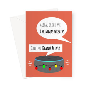 Alexa Order Me Christmas Wreaths / Calling Keanu Reeves Funny Pun Smart Speaker Christmas Xmas Fan Film  Greeting Card