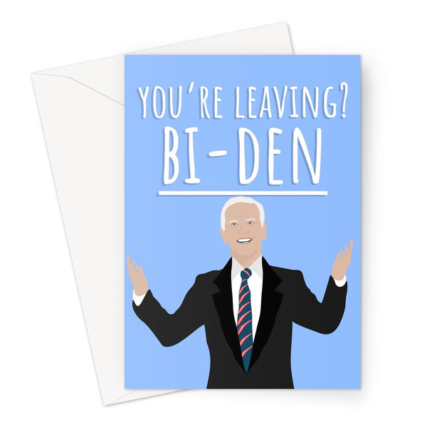 You're Leaving ? Bi - Den Funny Pun Joe Biden Work Office College Trump Election 2020 President New Job Greeting Card
