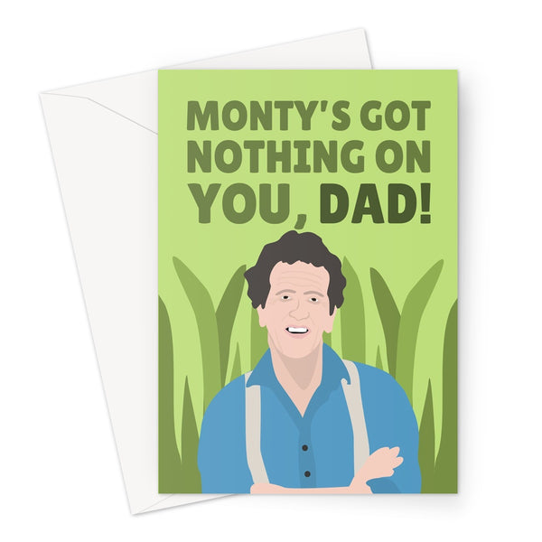 Monty's Got Nothing On You, Dad Funny Father's Day Birthday Monty Don Gardening Gardener TV Celebrity  Greeting Card