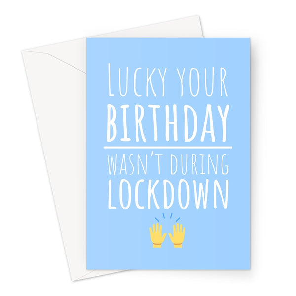 Lucky Your Birthday Wasn't During Lockdown Pandemic Love Friend Funny Hilarious Hands Up Praise Emoji Easing Greeting Card