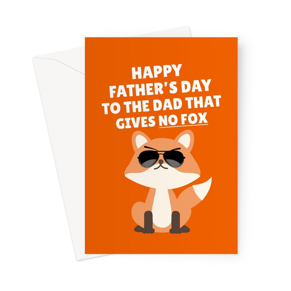 Happy Father's Day To The Dad That Gives No Fox Funny Rude Pun Animal Nature Greeting Card
