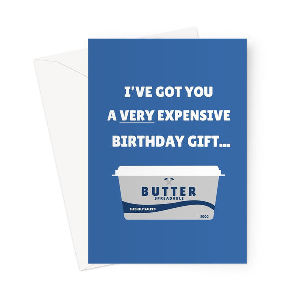 I've Got You A VERY Expensive Birthday Gift Funny Butter Cost Of Living Ridiculous Meme  Greeting Card