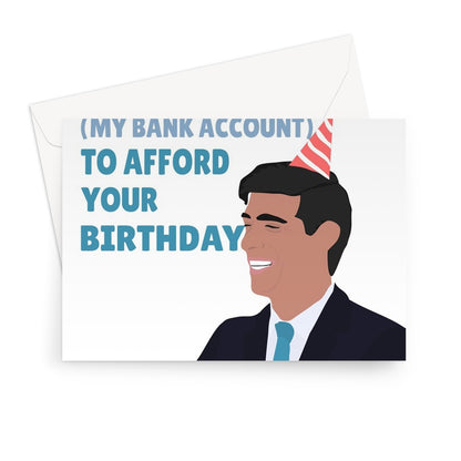 I'm Taking Money From a Deprived Area (My Bank Account) To Afford Your Birthday Rishi Sunak Prime Minister Conservative Tory Politics Funny Greeting Card