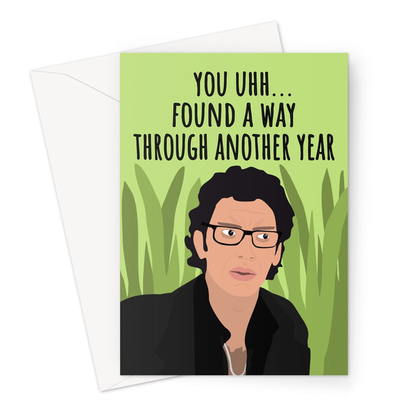 You Uhh Found a Way Through Another Year Funny Jeff Goldblum Fan Love Life Finds a Way Birthday Pun Young Jeff Iconic Greeting Card
