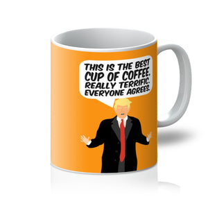 Trump Mug This is the Best Cup Of Coffee. Really Terrific. Everyone Agrees Funny Politics Fan Election 2020 Gift Mug