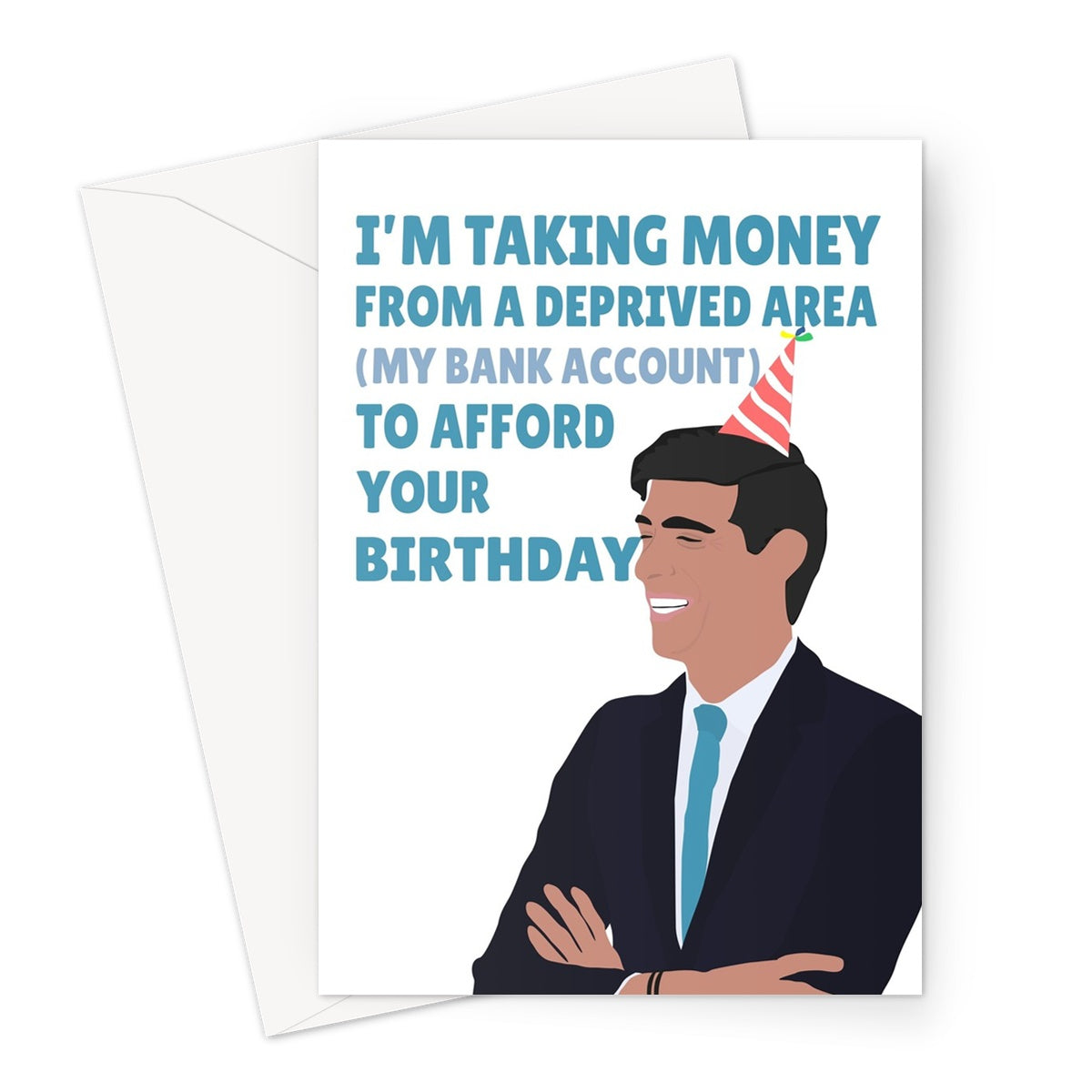 I'm Taking Money From a Deprived Area (My Bank Account) To Afford Your Birthday Rishi Sunak Prime Minister Conservative Tory Politics Funny Greeting Card