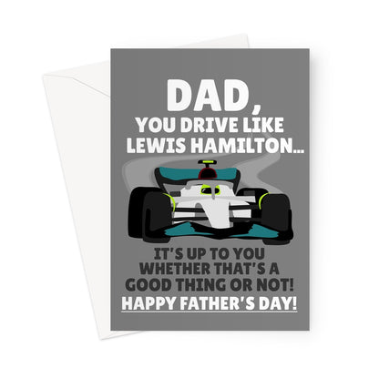 Dad You Drive Like Lewis Hamilton... It's Up To You If That's A Good Thing Father's Day Driving Racing Car Funny Fan F1 Greeting Card