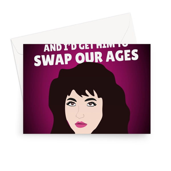 If I Only Could Make A Deal With God and Get Him to Swap our AGES Kate Bush Funny Stranger TV Show Birthday Greeting Card