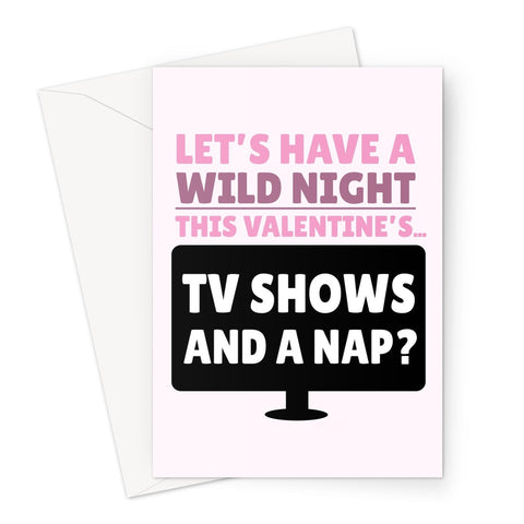 Let's Have a Wild Night This Valentine's... Tv Show and a Nap? Funny Couples Sleep Binge Streaming Greeting Card