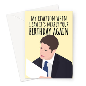 My Reaction When I saw It's Nearly Your Birthday Again Funny Meme Jonathan Swan Trump Interview 2020 Birthday Politics Fan Greeting Card