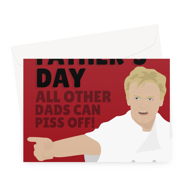 Happy Father's Day, All Other Dads Can Piss Off Funny Gordon Ramsay Fan Chef Ramsey Greeting Card