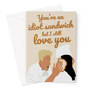 You're an idiot sandwich but I love you Gordon Ramsay Greeting Card