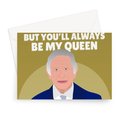 There May Be A New King But You'll Always Be My Queen Mother's Day Mum Funny Royal Charles  Greeting Card