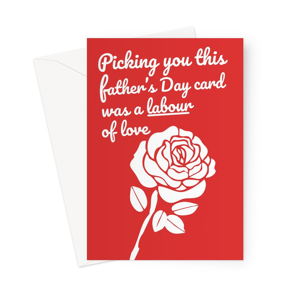 Picking You This Father's Day Card Was a Labour of Love Politics Funny Dad Papa Political Left Rose Greeting Card