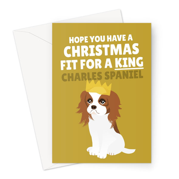 Hope You Have a Christmas Fit For a King (Charles Spaniel) Greeting Card