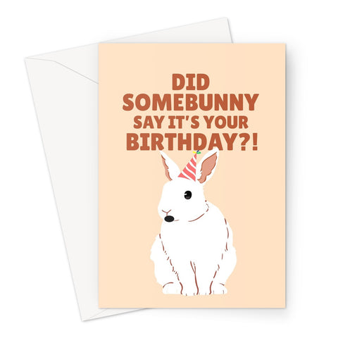 Did SomeBunny Say it's Your Birthday Cute Funny Pun Pet Rabbit Bunny Animal Nature Greeting Card
