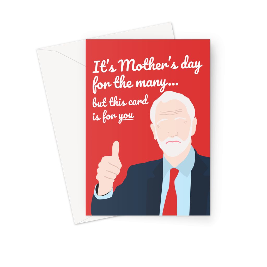 Jeremy Corbyn Mother's Day Card - 'Mother's Day Is For The Many, But This Card Is For You' (Political Humour Cards)